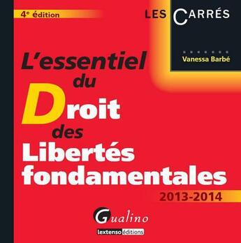 Couverture du livre « L'essentiel du droit des libertés fondamentales (édition 2013/2014) » de Vanessa Barbe aux éditions Gualino