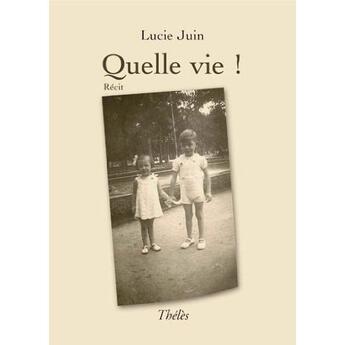 Couverture du livre « Quelle vie ! » de Lucie Juin aux éditions Theles