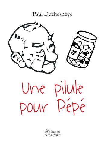 Couverture du livre « Une pilule pour pépé » de Paul Duchesnoye aux éditions Amalthee