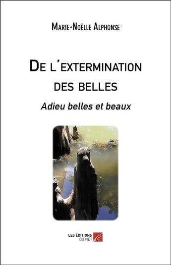 Couverture du livre « De l'extermination des belles - adieu belles et beaux » de Alphonse M-N. aux éditions Editions Du Net