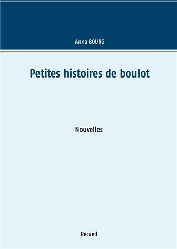 Couverture du livre « Petites histoires de boulot » de Anna Bourg aux éditions Books On Demand