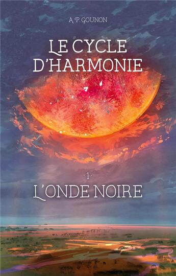 Couverture du livre « Le cycle d'harmonie - tome 1 : l'onde noire » de Gounon A. P. aux éditions Books On Demand