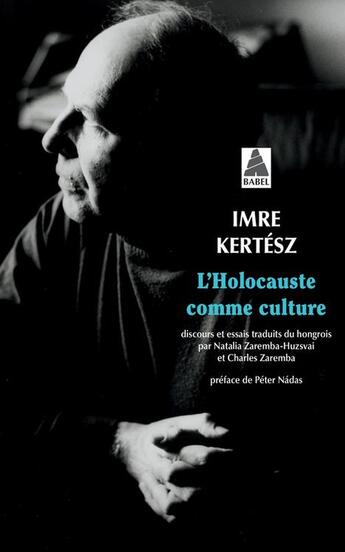 Couverture du livre « L'holocauste comme culture : discours et essais » de Imre Kertesz aux éditions Actes Sud