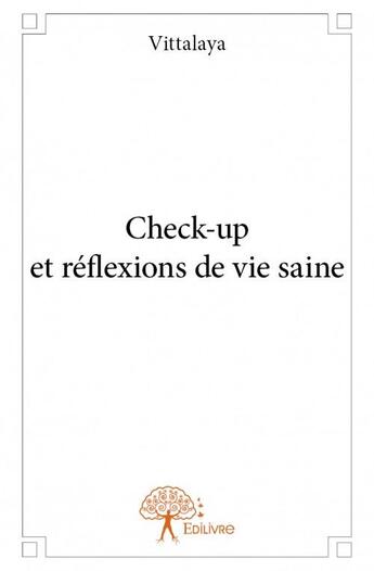 Couverture du livre « Check-up et réflexions de vie saine » de Vittalaya aux éditions Edilivre