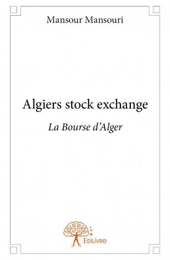 Couverture du livre « Algiers stock exchange » de Mansouri Mansour aux éditions Edilivre