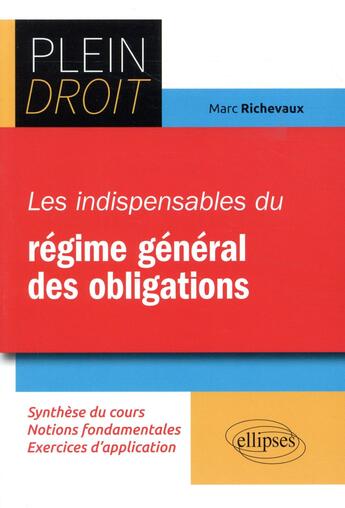 Couverture du livre « Plein Droit ; les indispensables du régime général des obligations (édition 2018) » de Marc Richevaux aux éditions Ellipses