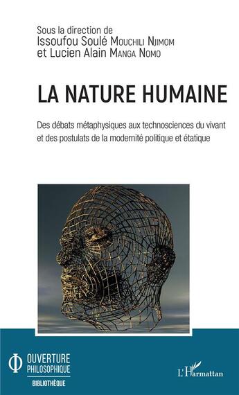 Couverture du livre « La nature humaine ; des débats métaphysiques aux technosciences du vivant et des postulats de la modernité politique et étatique » de Issoufou Soule Mouchili Njimom et Lucien Alain Manga Nomo aux éditions L'harmattan