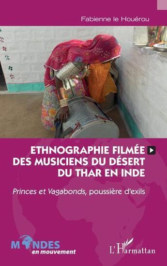 Couverture du livre « Ethnographie filmée des musiciens du desert du Thar en Inde : princes et vagabonds, poussière d'exils » de Fabienne Le Houerou aux éditions L'harmattan