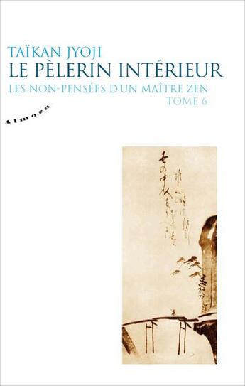 Couverture du livre « Les non-pensées d'un maître zen Tome 6 : le pèlerin intérieur » de Taikan Jyoji aux éditions Almora