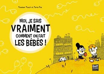 Couverture du livre « Moi, je sais vraiment comment on fait les bébés ! » de Monsieur Mouch et Maria-Paz aux éditions Gulf Stream