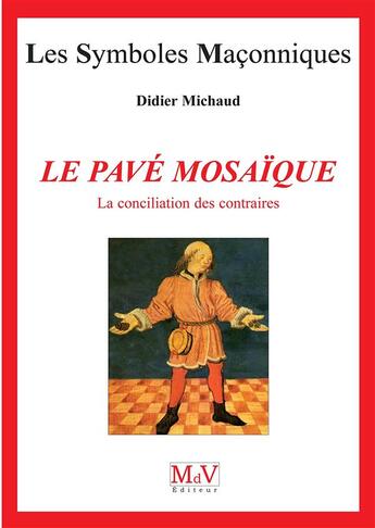 Couverture du livre « Les symboles maçonniques Tome 2 : le pavé mosaïque ; la conciliation des contraires » de Didier Michaud aux éditions Maison De Vie