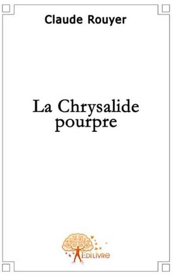 Couverture du livre « La chrysalide pourpre » de Claude Rouyer aux éditions Edilivre