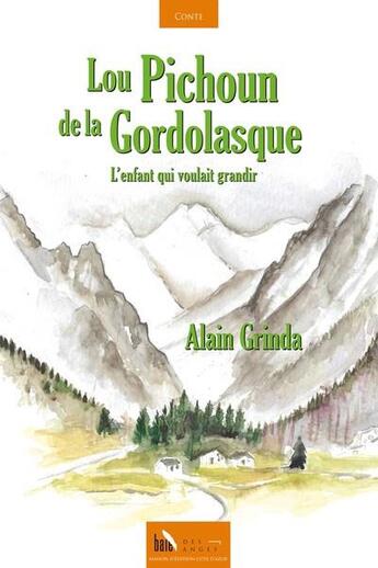 Couverture du livre « Lou Pichoun de la Gordolasque : l'enfant qui voulait grandir » de Alain Grinda aux éditions Baie Des Anges