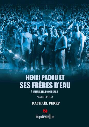 Couverture du livre « Henri Padou et ses frères d'eau : À jamais les pionniers ! » de Raphael Perry aux éditions Spinelle