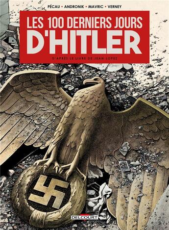 Couverture du livre « Les 100 Derniers Jours d'Hitler » de Filip Andronik et Senad Mavric et Jean-Pierre Pecau aux éditions Delcourt