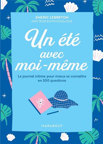 Couverture du livre « Un été avec moi : le journal intime pour mieux se connaître en 300 questions » de Emeric Lebreton aux éditions Marabout