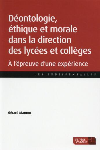 Couverture du livre « Déontologie, morale et éthique dans la direction des lycée et des collèges » de Gerard Mamou aux éditions Berger-levrault