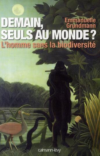 Couverture du livre « Demain, seuls au monde ? l'homme sans la biodiversité » de Emmanuelle Grundmann aux éditions Calmann-levy