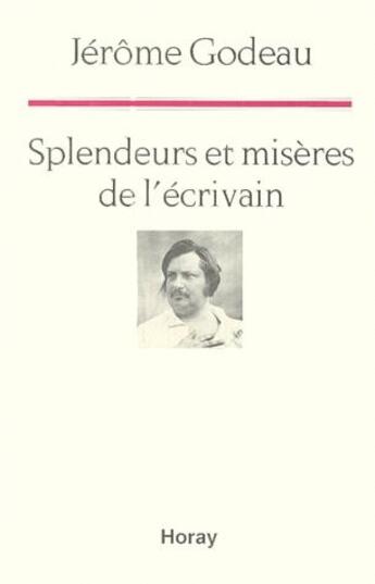 Couverture du livre « Splendeurs et misères de l'écrivain » de Jerome Godeau aux éditions Horay