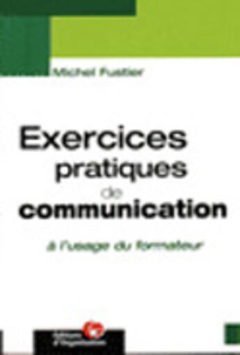 Couverture du livre « Exercices Pratiques De Communication A L'Usage Du Formateur » de M Fustier aux éditions Organisation