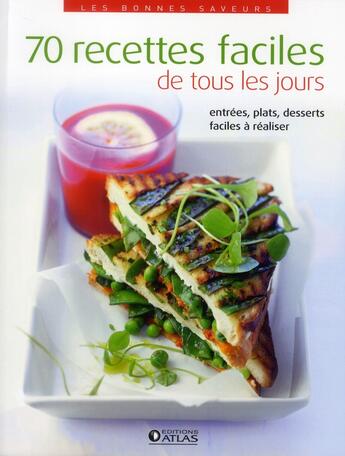 Couverture du livre « 70 recettes faciles de tous les jours ; entrée, plats, desserts très faciles à réaliser » de  aux éditions Atlas