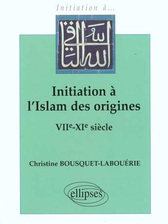 Couverture du livre « Initiation a l'islam des origines (viie-xie s.) » de Bousquet-Labouerie C aux éditions Ellipses