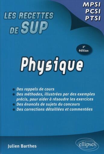 Couverture du livre « Les recettes de sup : physique MPSI-PCSI-PTSI (2e édition) » de Julien Barthes aux éditions Ellipses