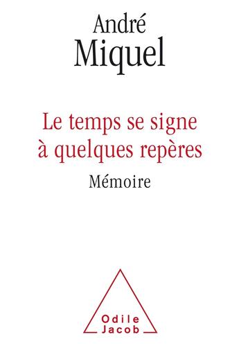 Couverture du livre « Le temps se signe à quelques repères » de Andre Miquel aux éditions Odile Jacob