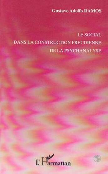 Couverture du livre « Le social dans la construction freudienne de la psychanalyse » de Gustavo Adolfo Ramos aux éditions L'harmattan