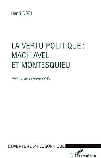 Couverture du livre « La vertu politique : Machiavel et Montesquieu » de Henri Drei aux éditions L'harmattan