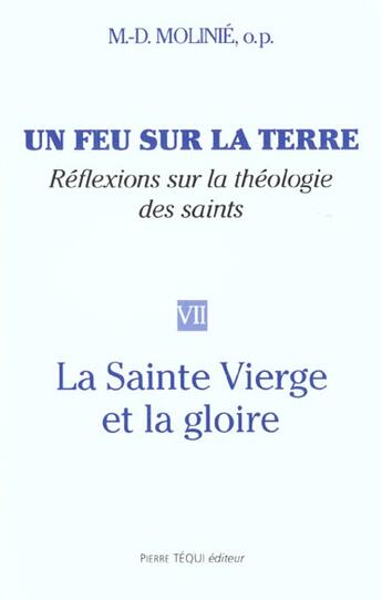 Couverture du livre « Un feu sur la terre - Tome 7 : La Sainte Vierge et la Gloire » de Marie-Dominique Molinie aux éditions Tequi