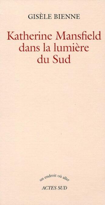 Couverture du livre « Katherine Mansfield dans la lumière du sud » de Gisele Bienne aux éditions Actes Sud