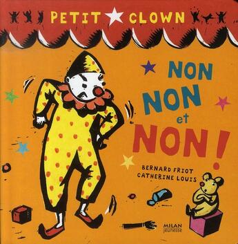 Couverture du livre « Petit clown ; non, non et non ! » de Friot Bernard aux éditions Milan