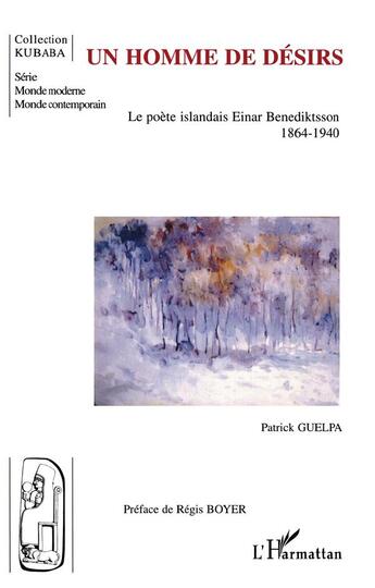 Couverture du livre « Un homme de désirs : Le poète islandais Einar Benediktsson - 1864-1940 » de Patrick Guelpa aux éditions L'harmattan