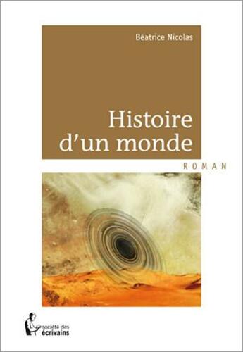 Couverture du livre « Histoire d'un monde » de Beatrice Nicolas aux éditions Societe Des Ecrivains