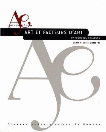 Couverture du livre « Art et facteurs d'art ; ontologies friables » de Jean-Pierre Cometti aux éditions Pu De Rennes