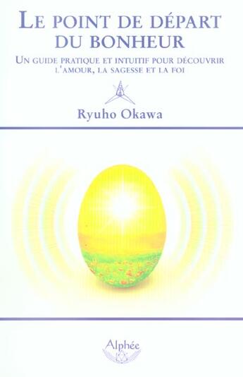 Couverture du livre « Le Point De Depart Du Bonheur » de Ryuho Okawa aux éditions Alphee.jean-paul Bertrand