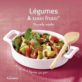 Couverture du livre « Legumes et tutti frutti » de Weeks/Princet aux éditions First