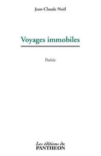 Couverture du livre « Voyages immobiles » de Jean-Claude Noel aux éditions Editions Du Panthéon