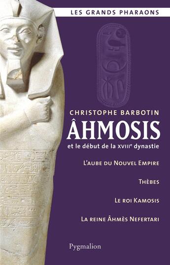 Couverture du livre « Ahmosis et le début de la XVIIIe dynastie » de Christophe Barbotin aux éditions Pygmalion