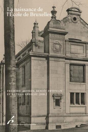 Couverture du livre « La naissance de l'école de Bruxelles » de Frederic Audren et Benoit Frydman et Nathan Genicot et Collectif aux éditions Universite De Bruxelles