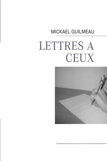 Couverture du livre « Lettres à ceux » de Mickael Guilmeau aux éditions Books On Demand