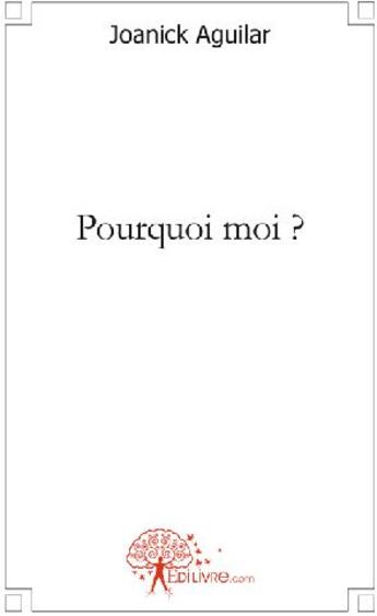 Couverture du livre « Pourquoi moi ? » de Joanick Aguilar aux éditions Edilivre