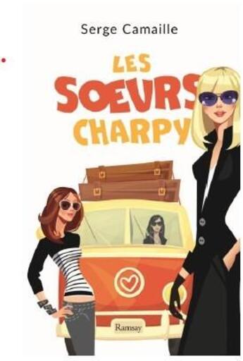 Couverture du livre « Les soeurs Charpy » de Serge Camaille aux éditions Ramsay