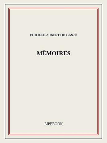 Couverture du livre « Mémoires » de Philippe Aubert De Gaspé aux éditions Bibebook