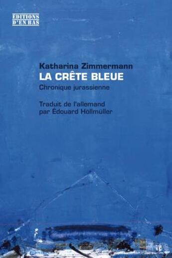 Couverture du livre « La crête bleue ; chronique jurassienne » de Katharina Zimmermann aux éditions D'en Bas