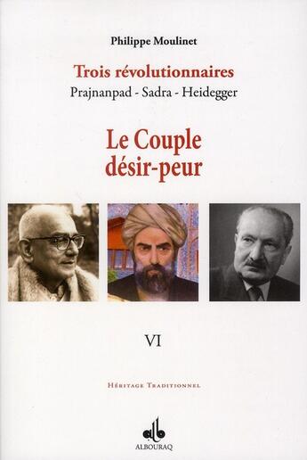 Couverture du livre « Trois révolutionnaires ; Prajnanpad, Sadra, Heidegger t.6 ; le couple désir-peur » de Philippe Moulinet aux éditions Albouraq