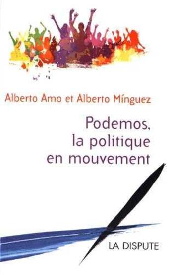 Couverture du livre « Podemos, la politique en mouvement » de Alberto Amo et Alberto Minguez aux éditions Dispute