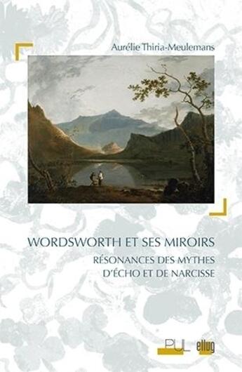 Couverture du livre « Wordsworth et ses miroirs ; résonances des mythes d'Eho et de narcisse » de Aurelie Thiria-Meulemans aux éditions Uga Éditions