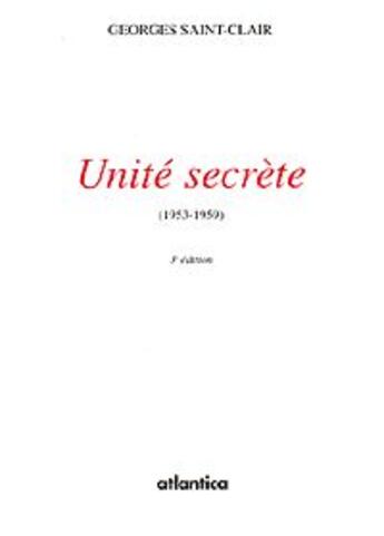 Couverture du livre « Unite secrete ; 1953-1959 » de Georges Saint-Clair aux éditions Atlantica